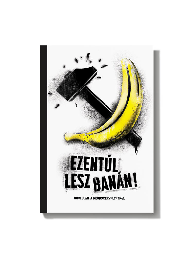 Szabó Borbála és mások: Ezentúl lesz banán! – novellák a rendszerváltásról