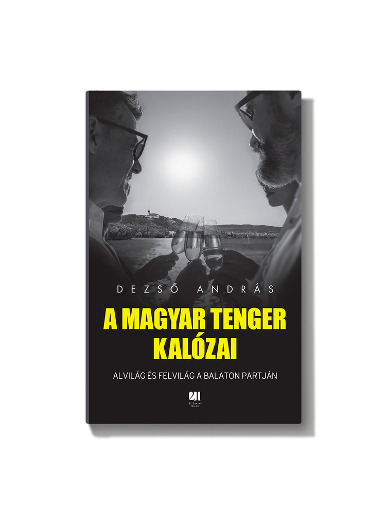 Dezső András: A magyar tenger kalózai - Alvilág és felvilág a Balaton partján