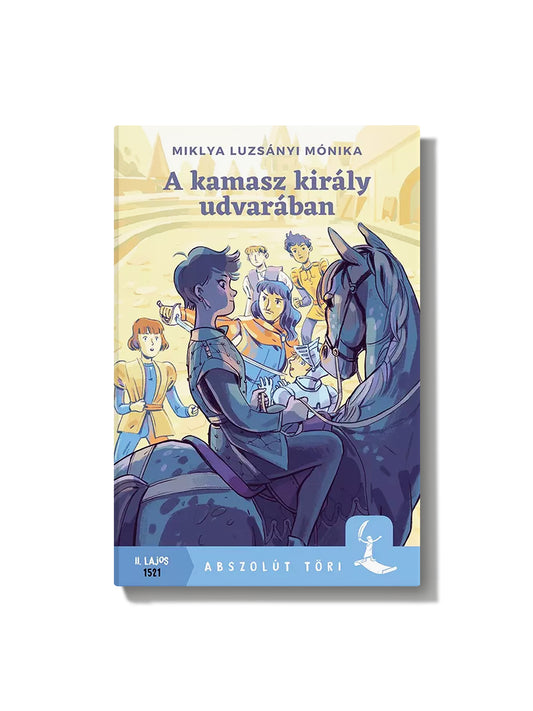 Miklya Luzsányi Mónika: A kamasz király udvarában