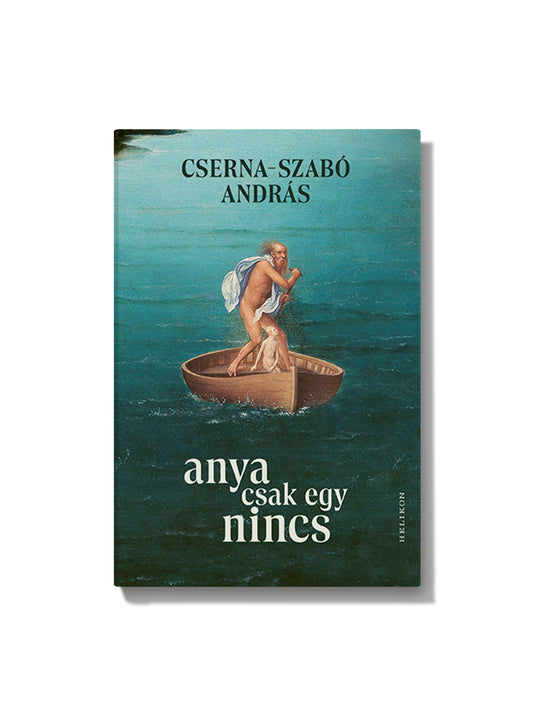 Cserna-Szabó András: Anya csak egy nincs
