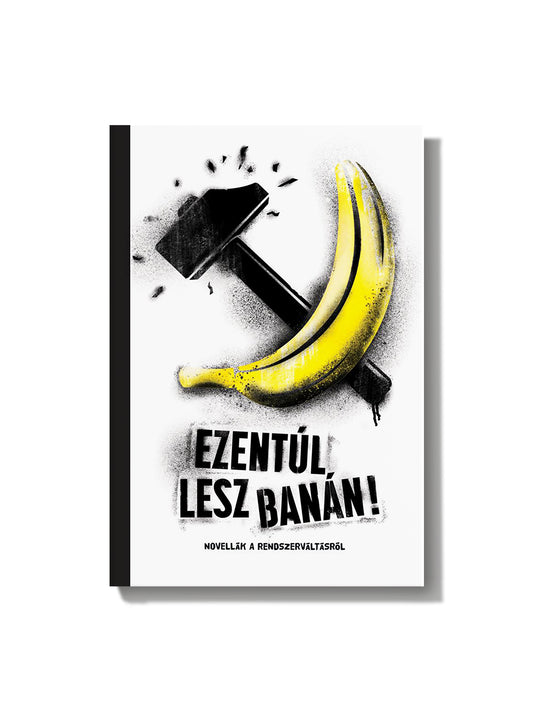 Szabó Borbála és mások: Ezentúl lesz banán! – novellák a rendszerváltásról