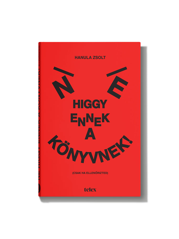 ELŐRENDELHETŐ: Ne higgy ennek a könyvnek! (Csak ha ellenőrizted).